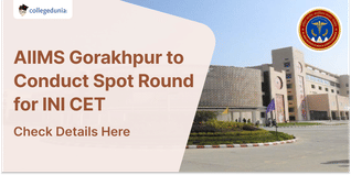 AIIMS Gorakhpur to Conduct Spot Round for INI CET July Session 2023 on August 29; Check Details Here